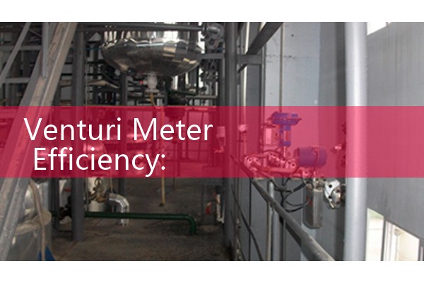 Venturi Meter Efficiency: Why It Outperforms Other DP Meters In Low Pressure Drop Applications